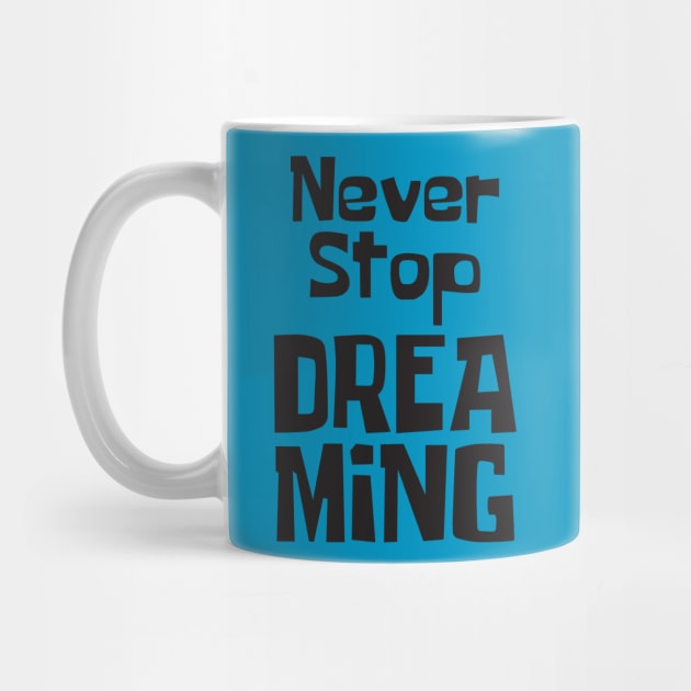 Never Stop Dreaming by StudioGrafiikka